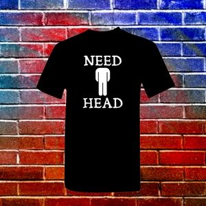 Need Head Men's T-shirt Dirty Humor Funny T-shirt Plus Size